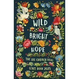 Wild Bright Hope: Reflections on Faith -The Big Church Read Lent Book -- Spck
